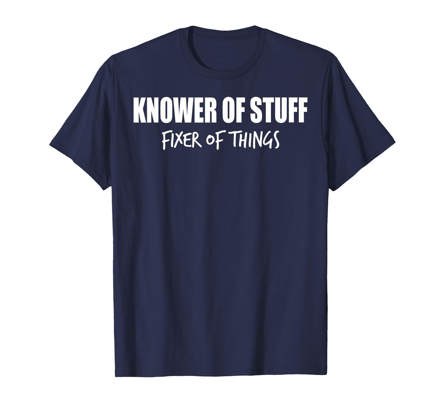 Knower of Stuff Fixer of Things Men Dad Funny Mechanic T-Shirt