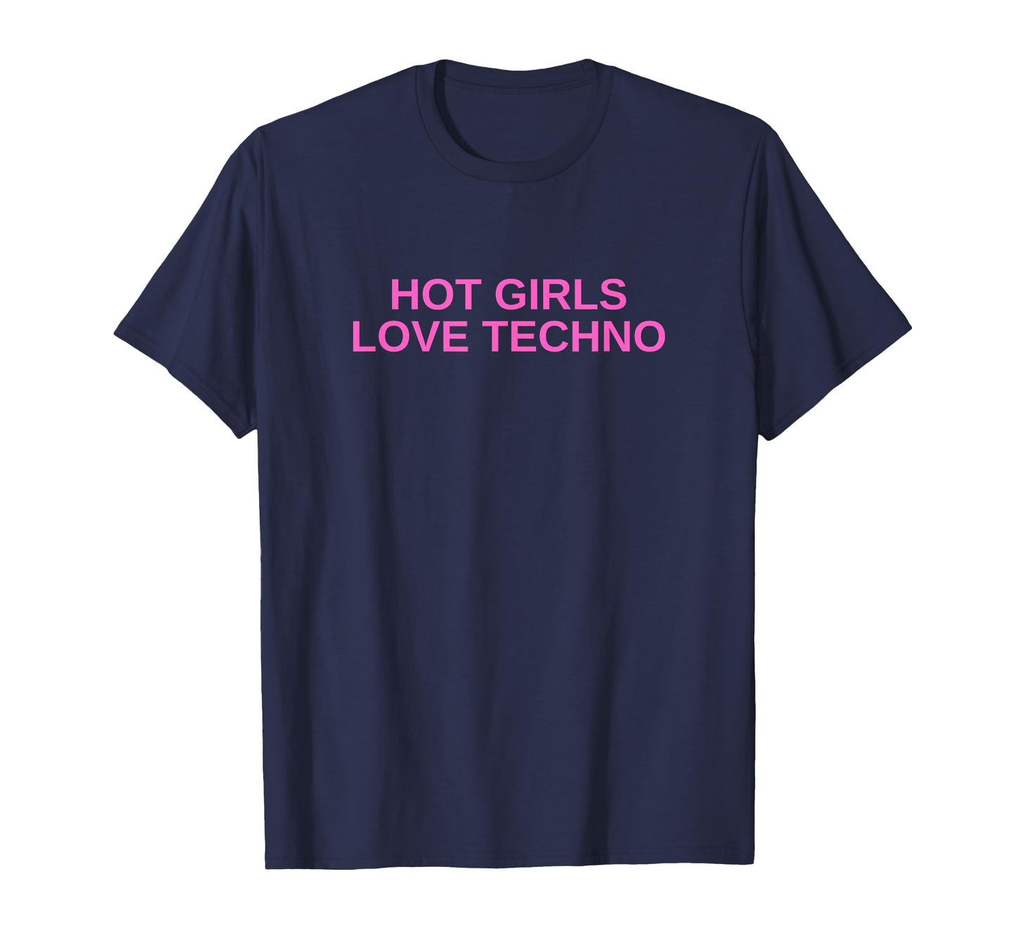 Hot Girls Love Techno Funny EDM House DJ Rave Novelty T-Shirt