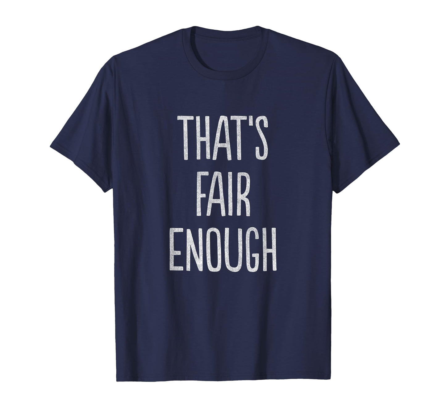 That's Fair Enough T-Shirt T-Shirt