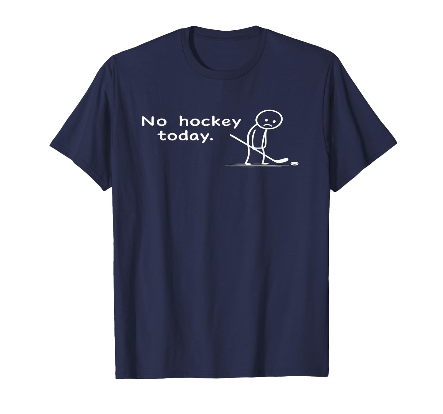 Funny No Hockey Today Humor Sarcastic Meme Hockey Lovers T-Shirt