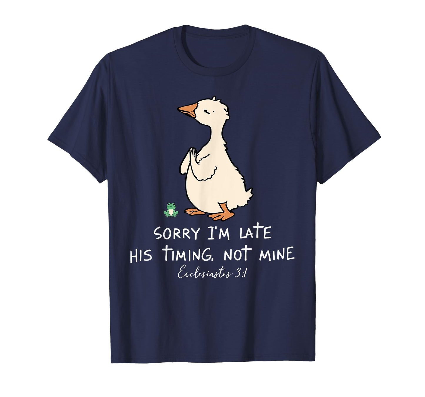 Sorry I'm Late His Timing Not Mine Christian Silly Goose T-Shirt