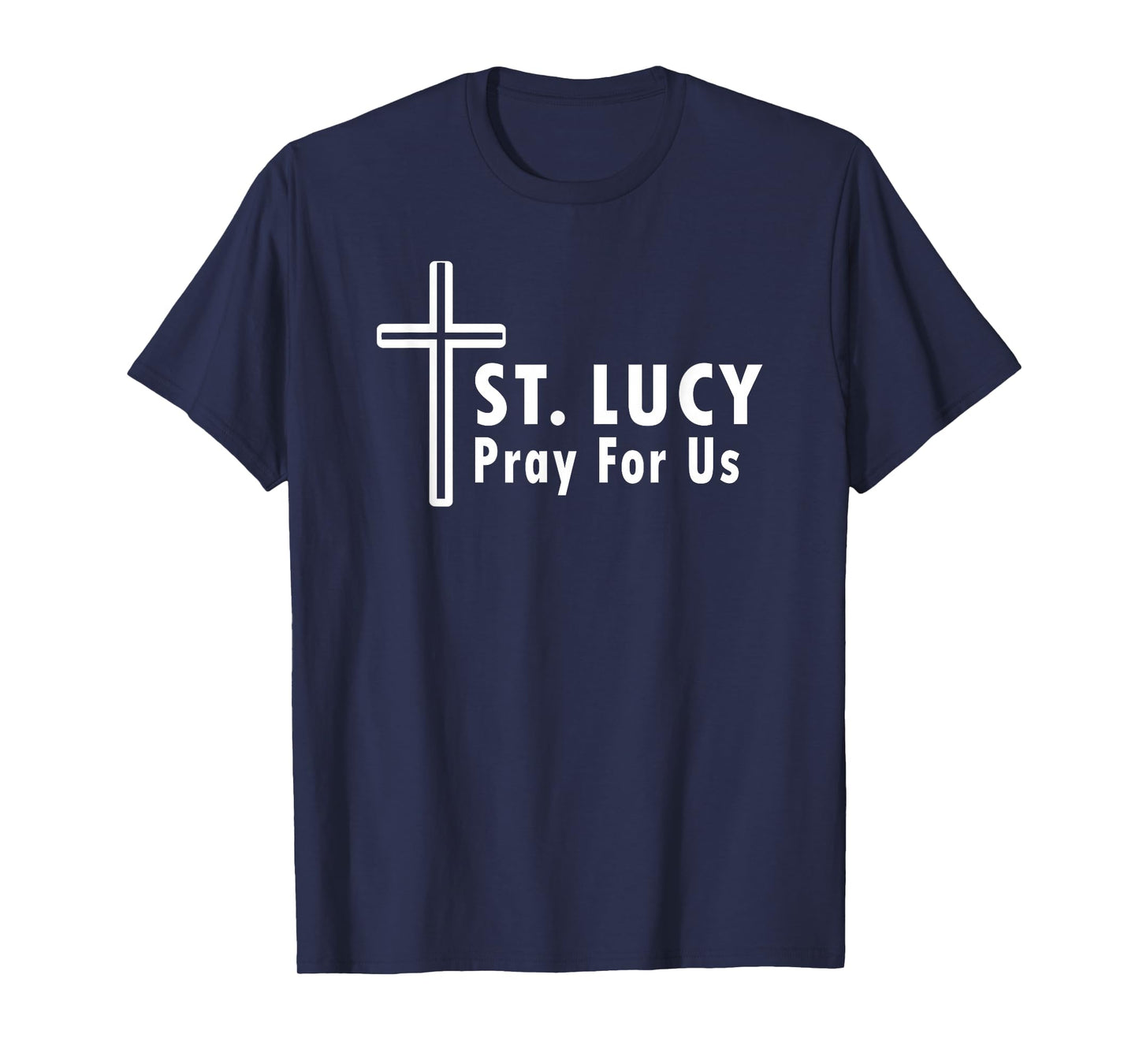St. Lucy Pray for Us Catholic Devotional T-Shirt