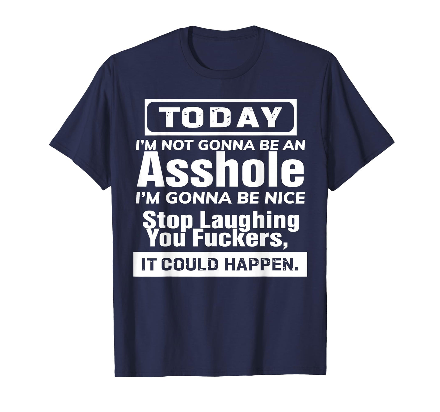 Today I'm Not Gonna Be An Asshole I'm Gonna Be Nice T-Shirt