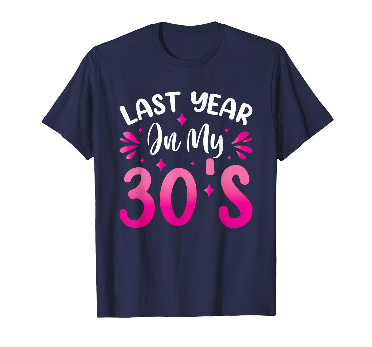Last Year In My 30s Birthday T-Shirt
