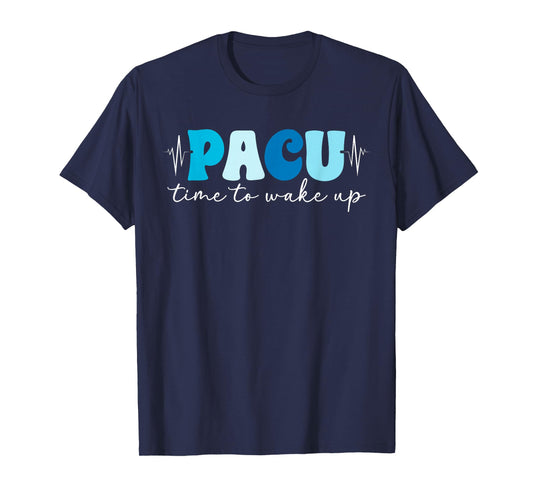 Pacu Time to Wake Up Pacu Nurse Post Anesthesia Care Unit T-Shirt
