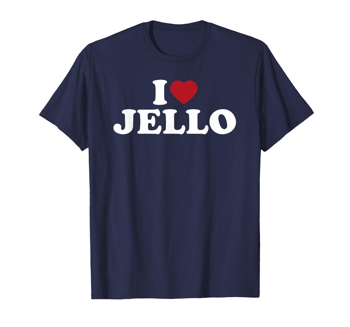 I Love Jello, I Heart Jello T-Shirt