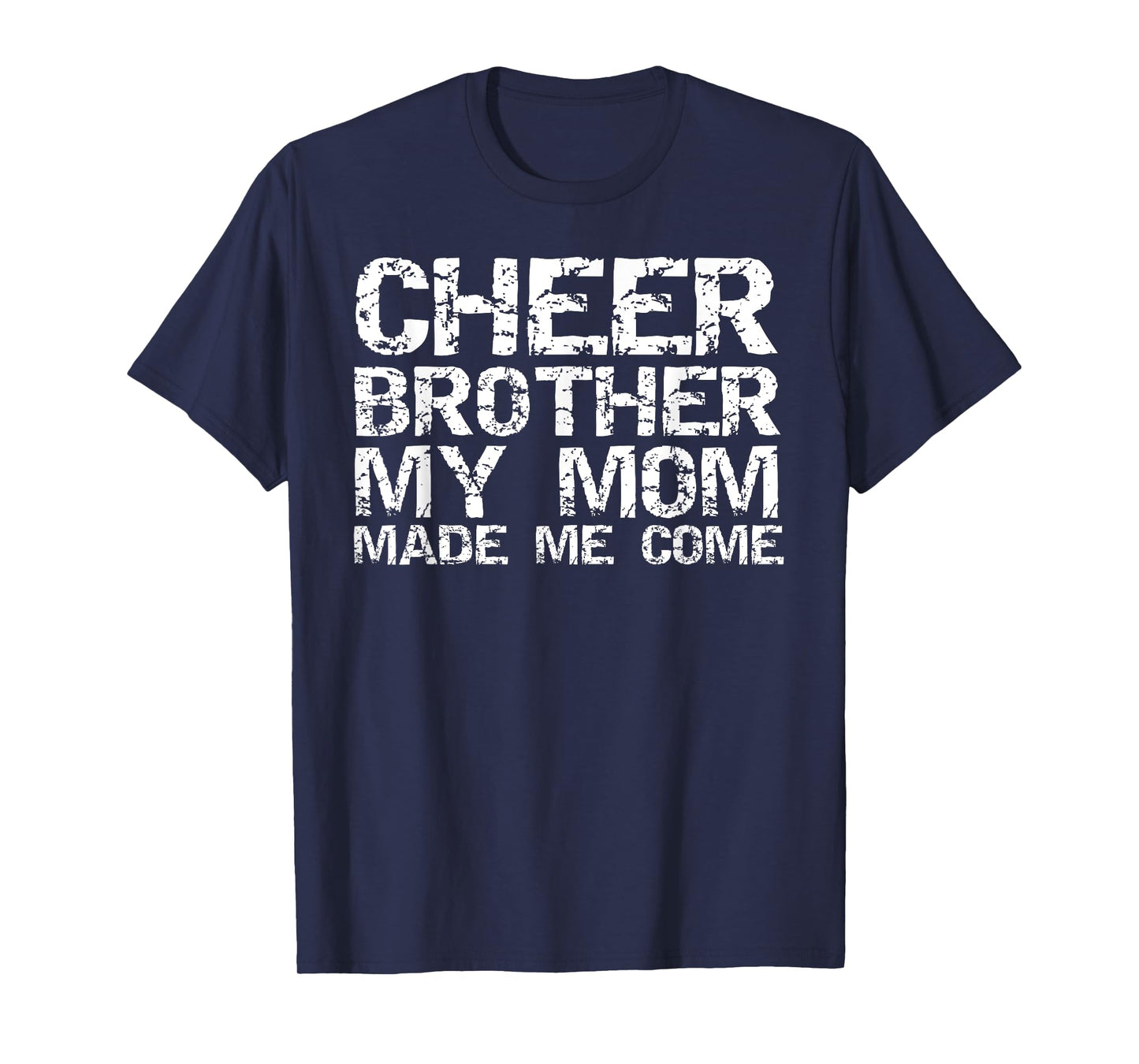 Cheer Brother My Mom Made Me Come Funny Cheerleading Bro T-Shirt