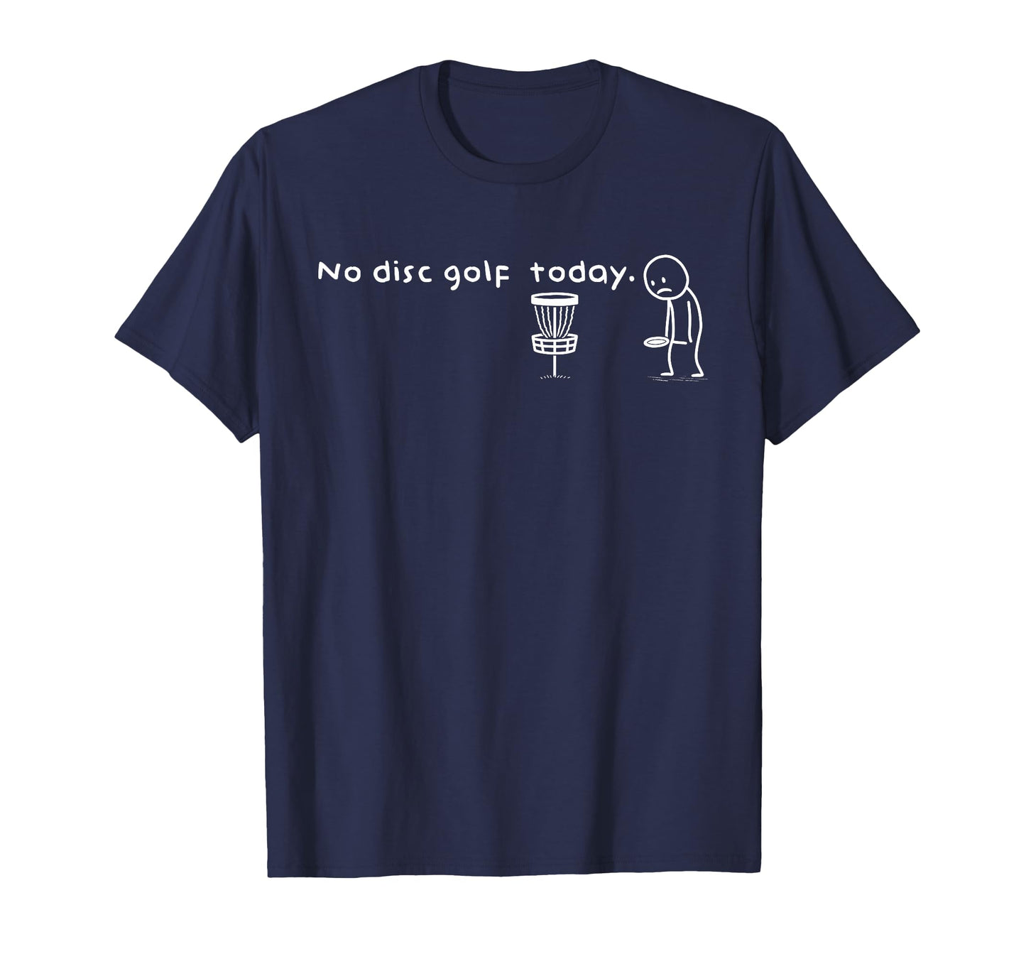 Funny No Disc Golf Today Humor Sarcastic Meme Sport Lovers T-Shirt