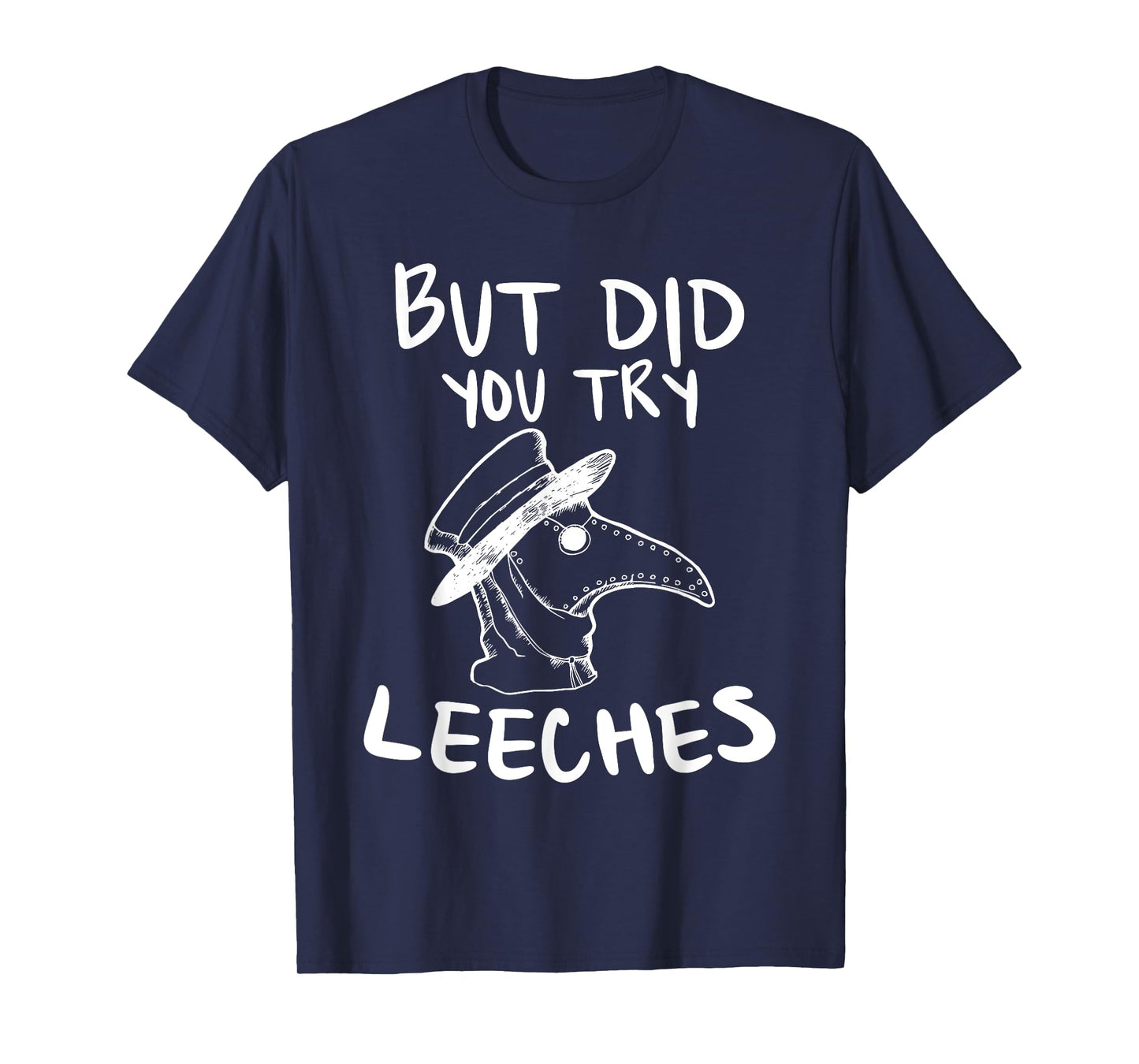 But Did You Try Leeches Plague Doctor Middle Age Medicines T-Shirt