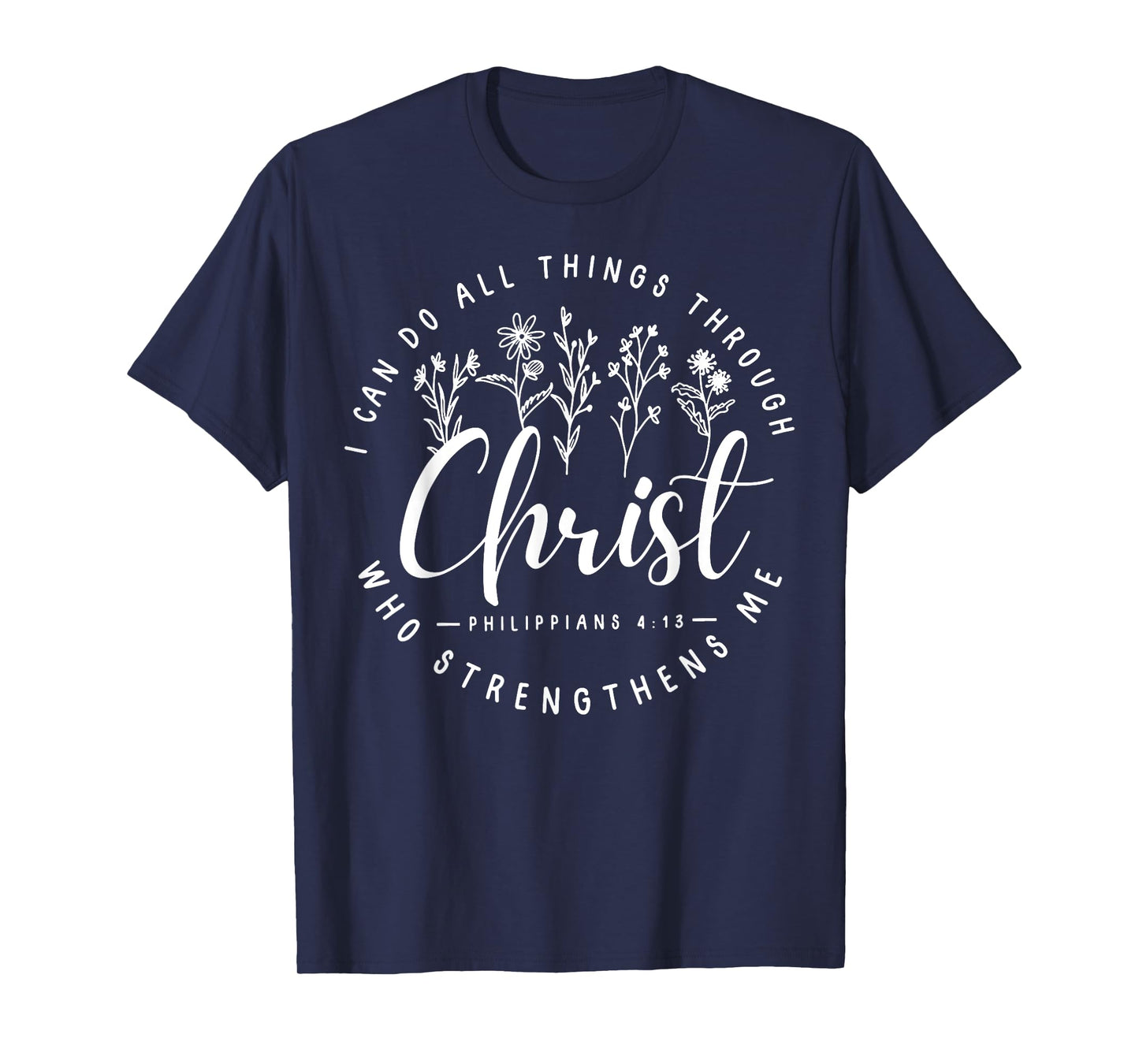 Christ I Can Do All Things Through Who Strengthens Me T-Shirt