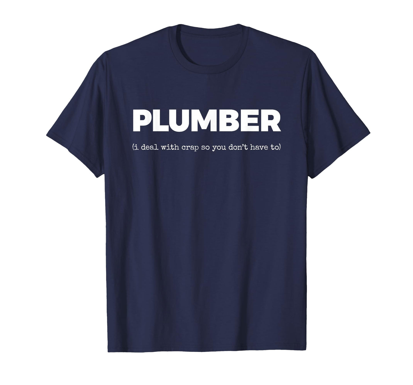 Plumber (i Deal with Crap so You Don't Have to) T-Shirt