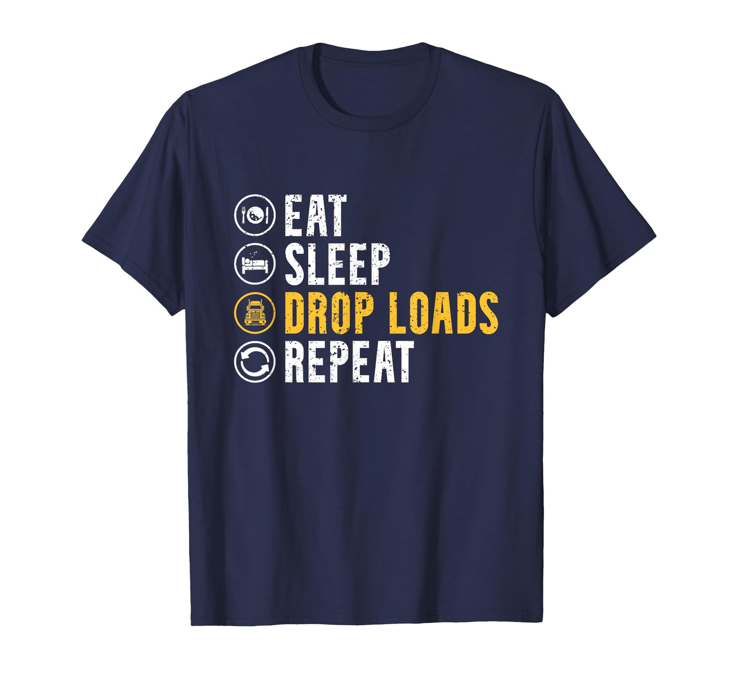 Eat Sleep Drop Loads Repeat Funny Truck Driver Trucker T-Shirt