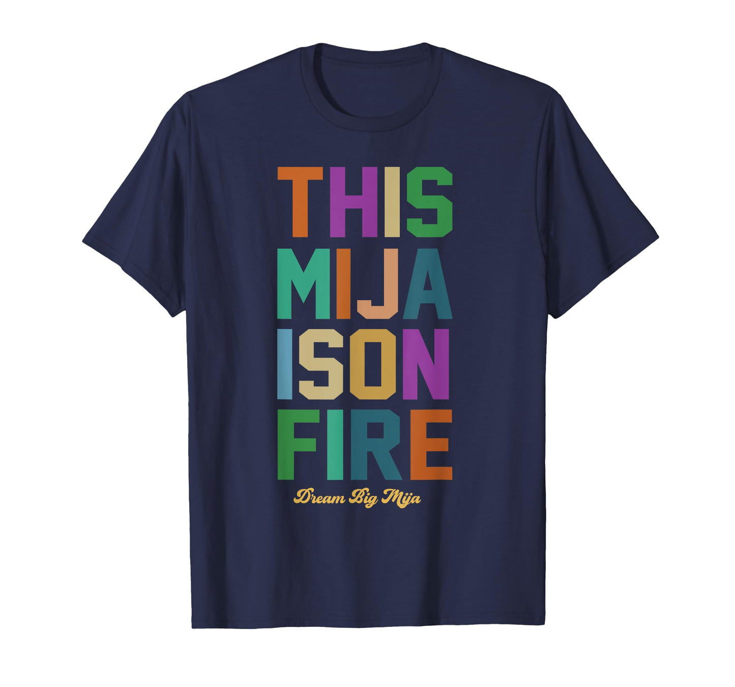 This Mija Is On Fire- Dream Big Mija T-Shirt
