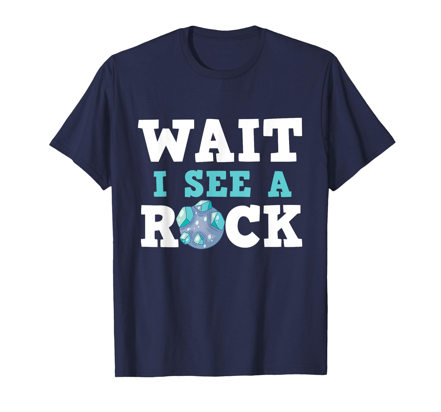 Wait I See A Rock - Rock Collector Geode Hunter Geology T-Shirt