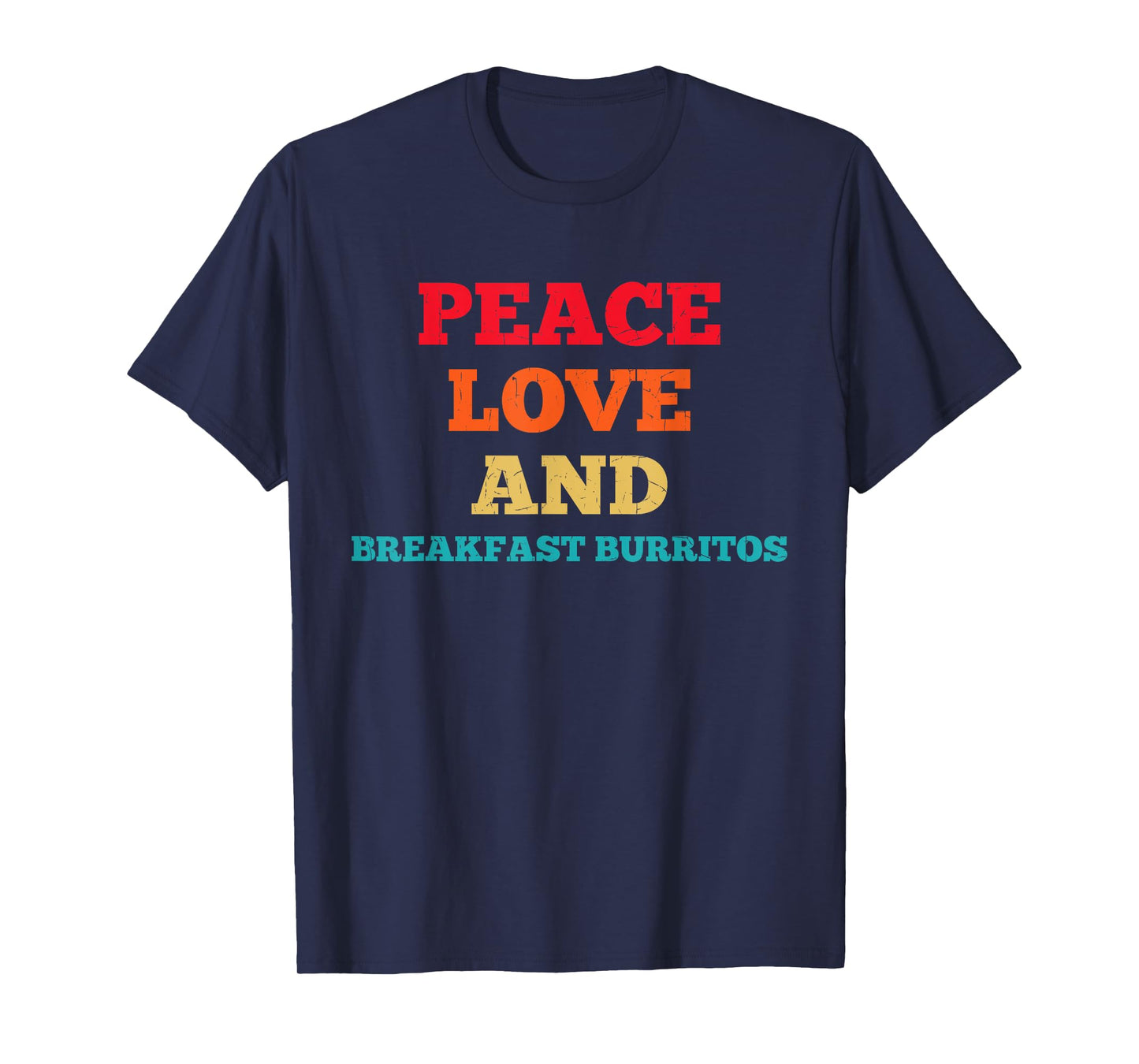 Peace Love And Breakfast Burritos Funny Fast Food Lovers T-Shirt
