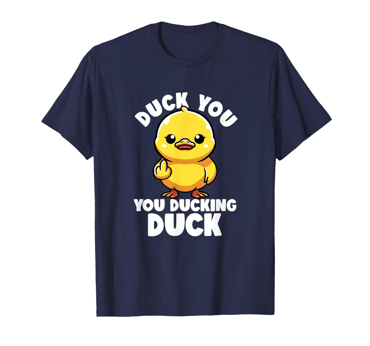 Duck You You Ducking Duck I Love Duck Lover Rude Rubber Duck T-Shirt