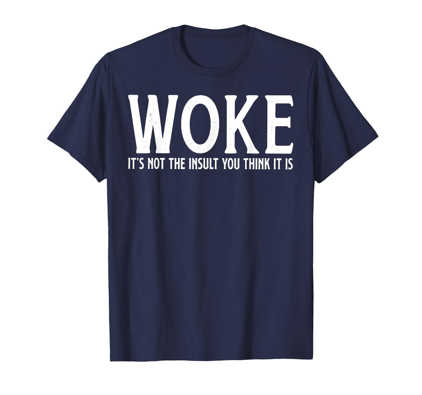 WOKE It's Not The Insult You Think It Is T-Shirt