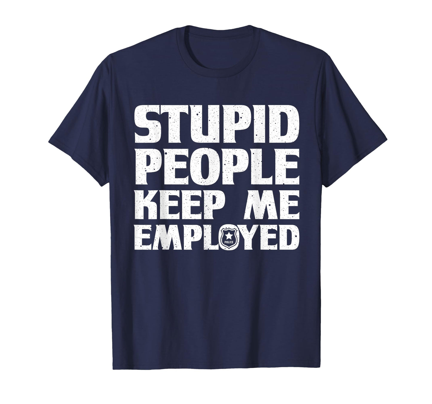 Funny Police Officer Design For Men Women Cop Police Officer T-Shirt