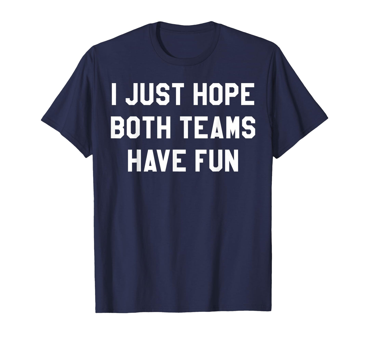 I Just Hope Both Teams Have Fun Funny Football Game Day T-Shirt