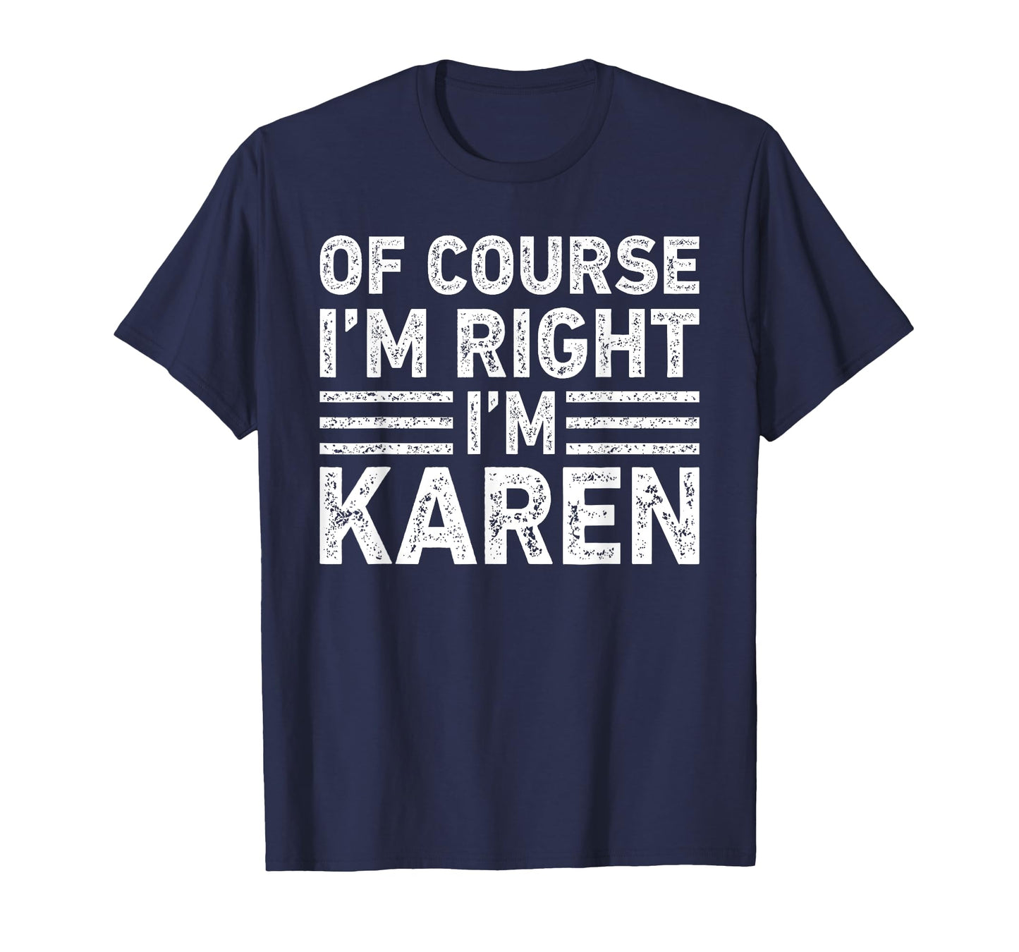 OF COURSE I'M RIGHT I'M Karen Shirt Funny Gifts Christmas T-Shirt