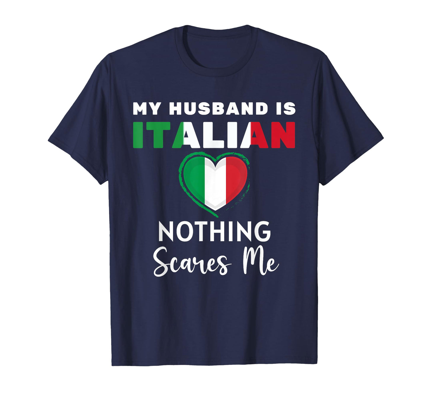 My Husband Is Italian Nothing Scares Me Proud Wife Italy T-Shirt