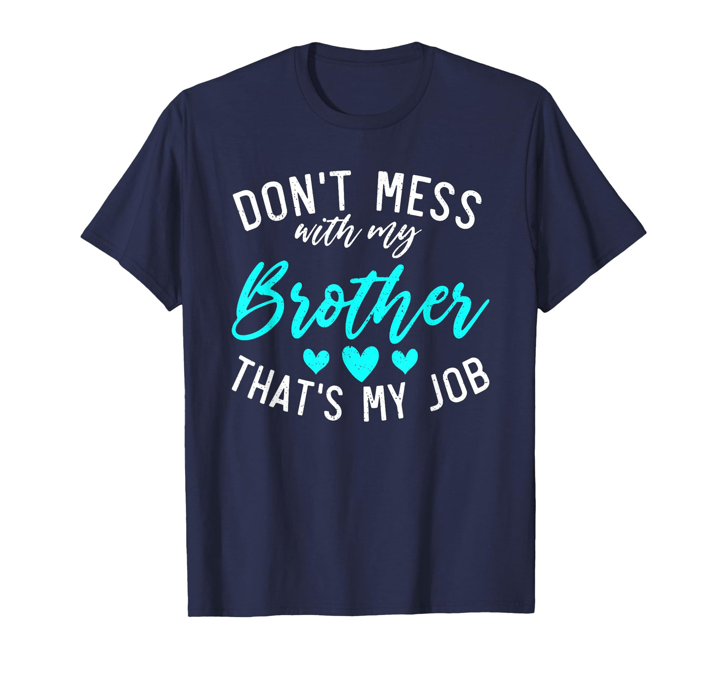 Dont mess with my Brother thats my Job funny Little Sister T-Shirt
