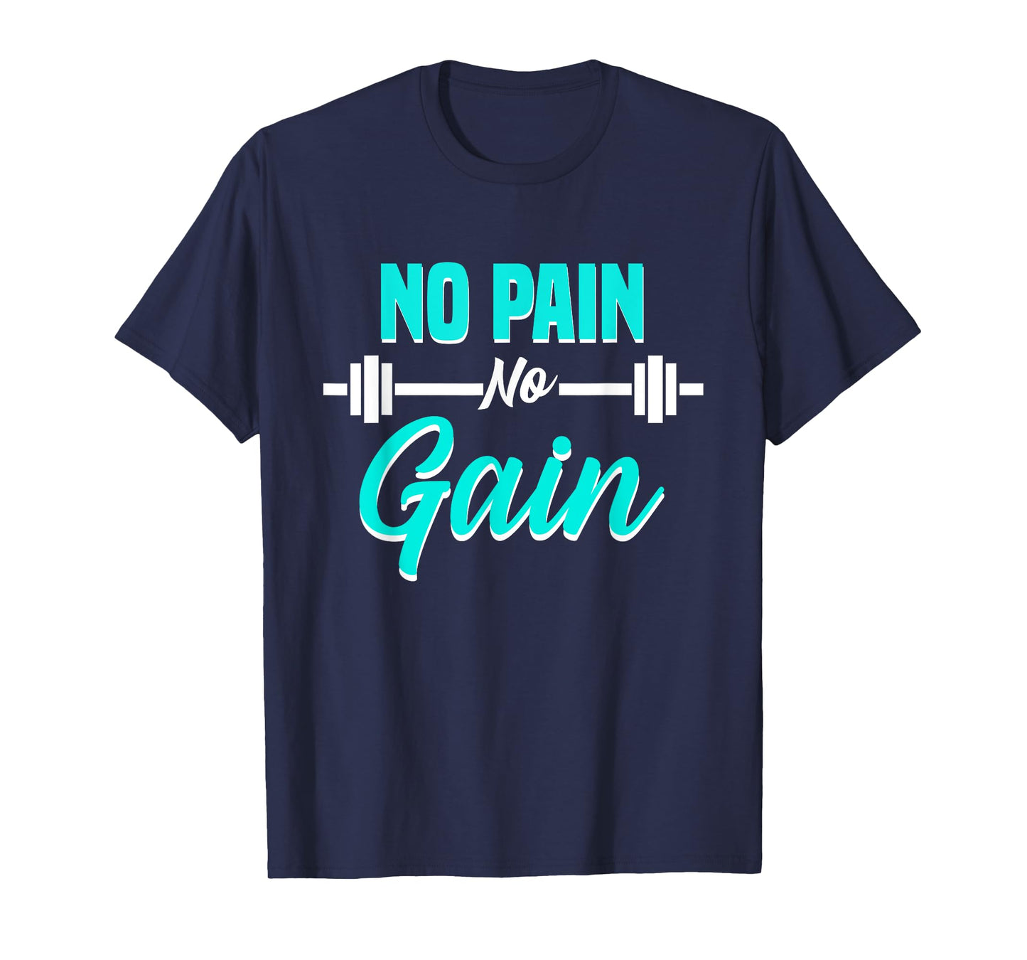 No Pain No Gain Fitness Motivation Training Workout T-Shirt