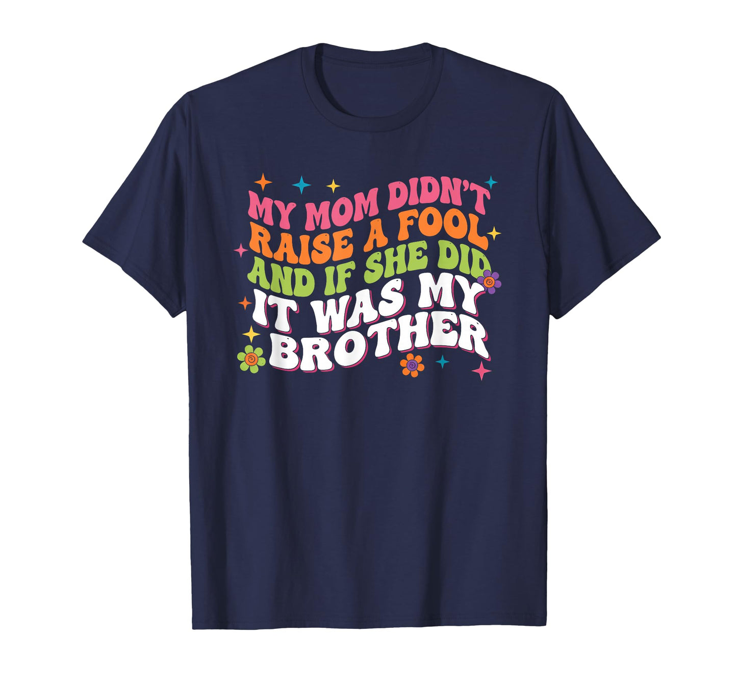 My Mom Didnt Raise Fool Funny Sarcastic Sibling Family Humor T-Shirt