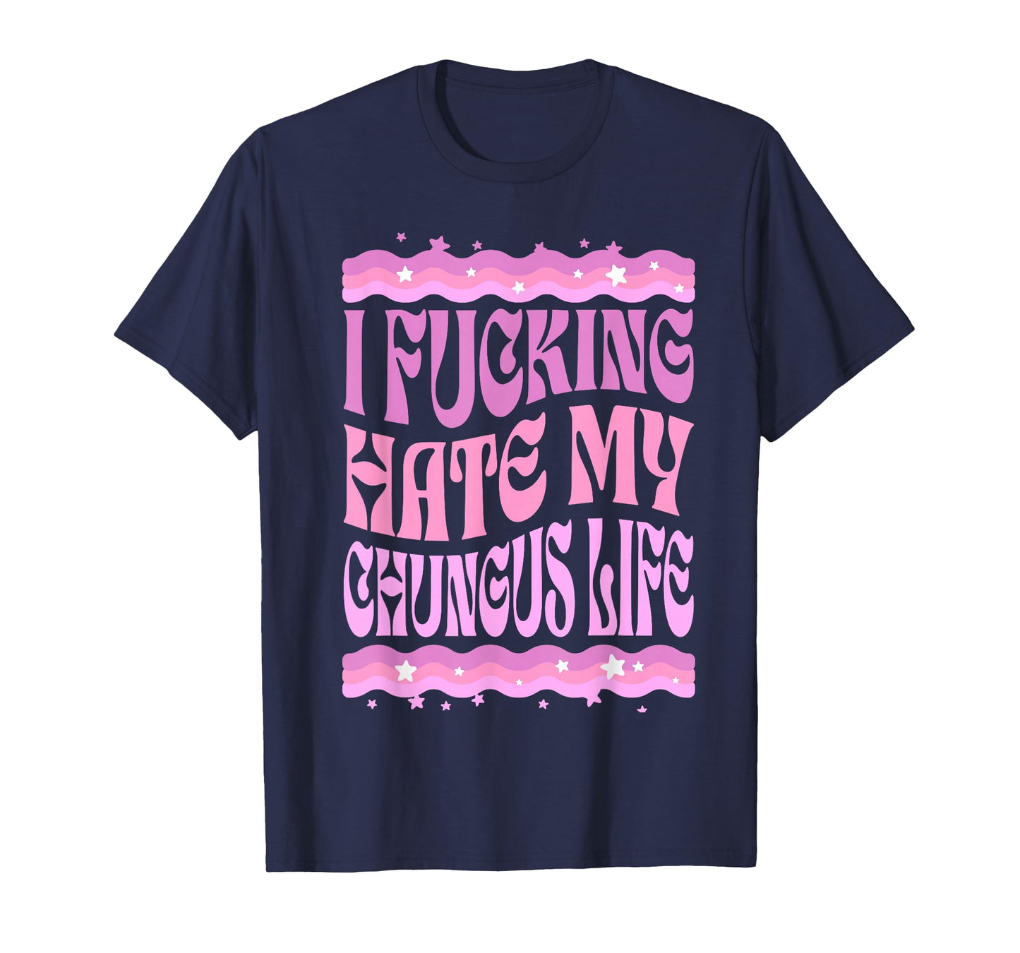 I Fucking Hate My Chungus Life Pink Funny Humor T-Shirt