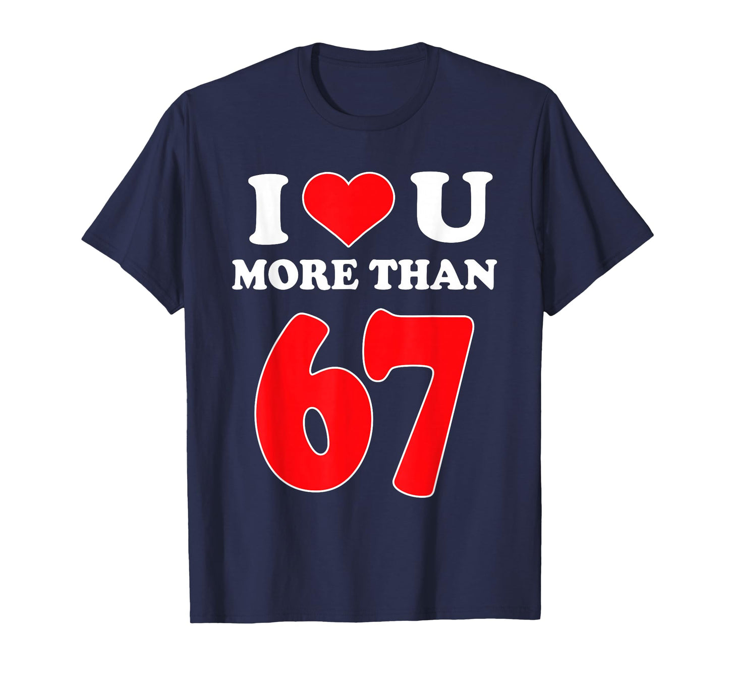 I Heart You More Than 67 Valentines 6 7 Meme Six Seven T-Shirt