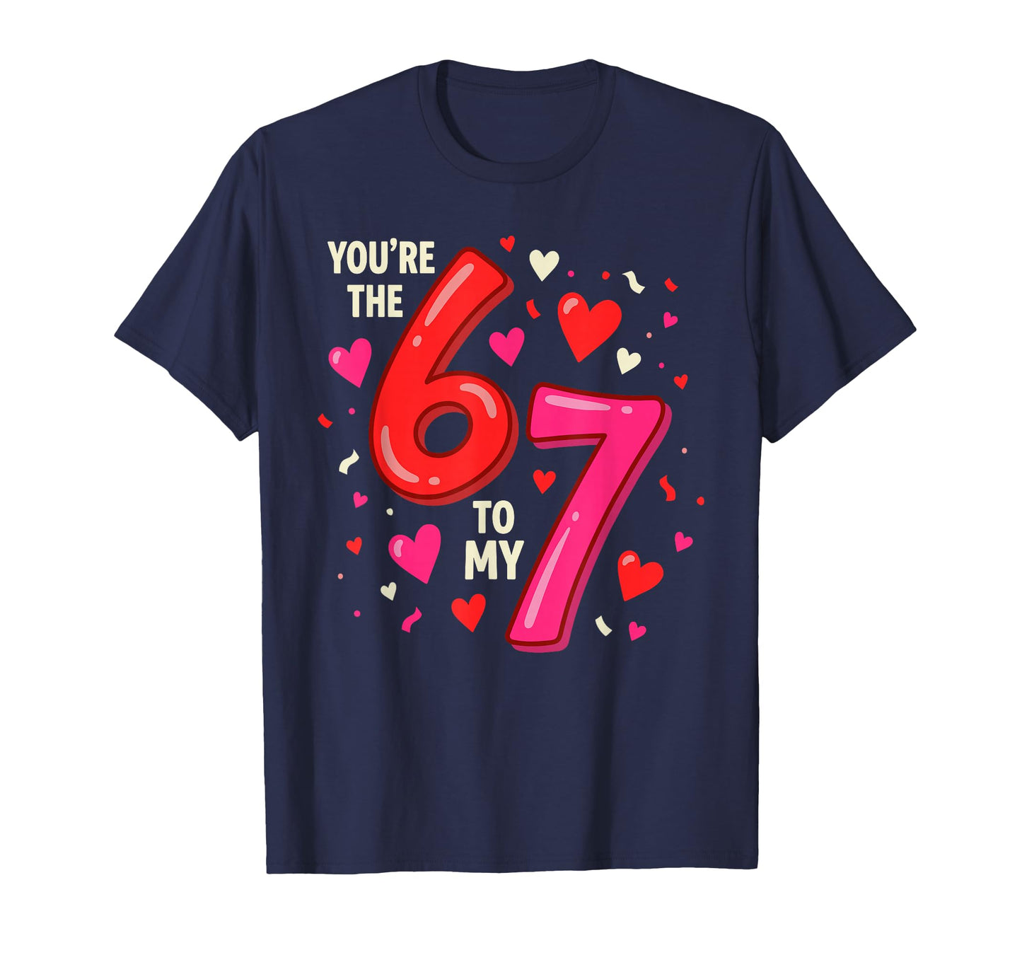 Valentine’s Day 67 You’re The 6 to My 7 Funny Viral Meme T-Shirt