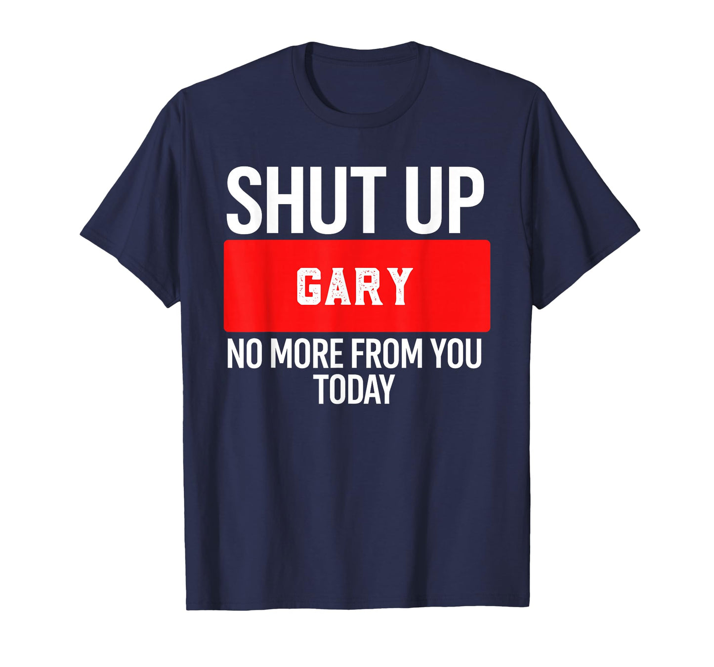 Shut Up Gary No More from You Today T-Shirt Gary T-Shirt