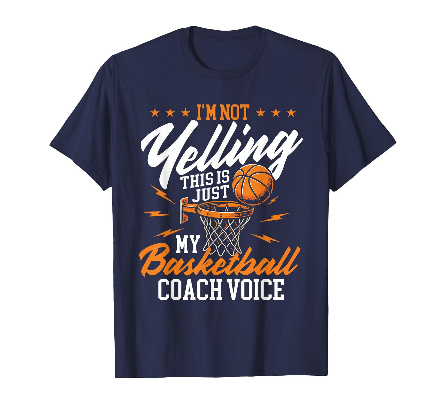 I'm Not Yelling This Is Just My Basketball Coach Voice T-Shirt