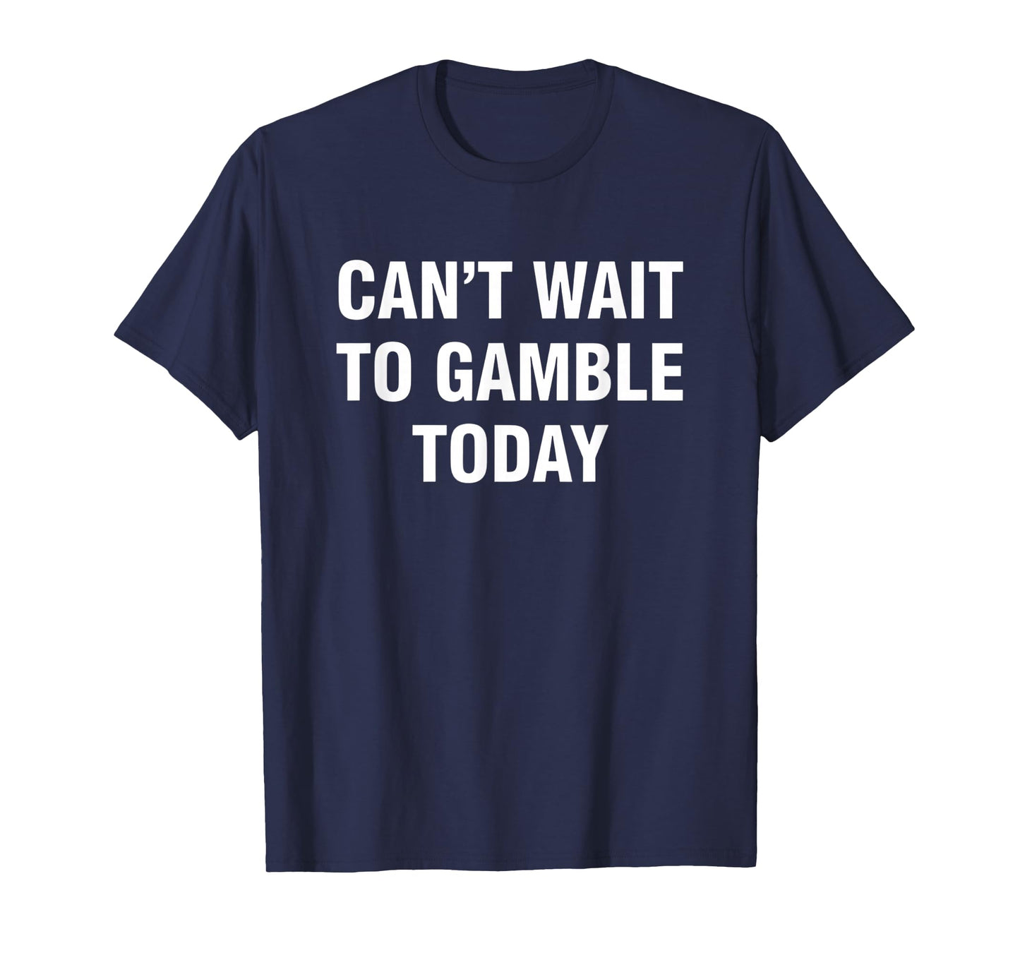 Gambling Can't Wait to Gamble Today - Bold Casino Poker & Sl T-Shirt