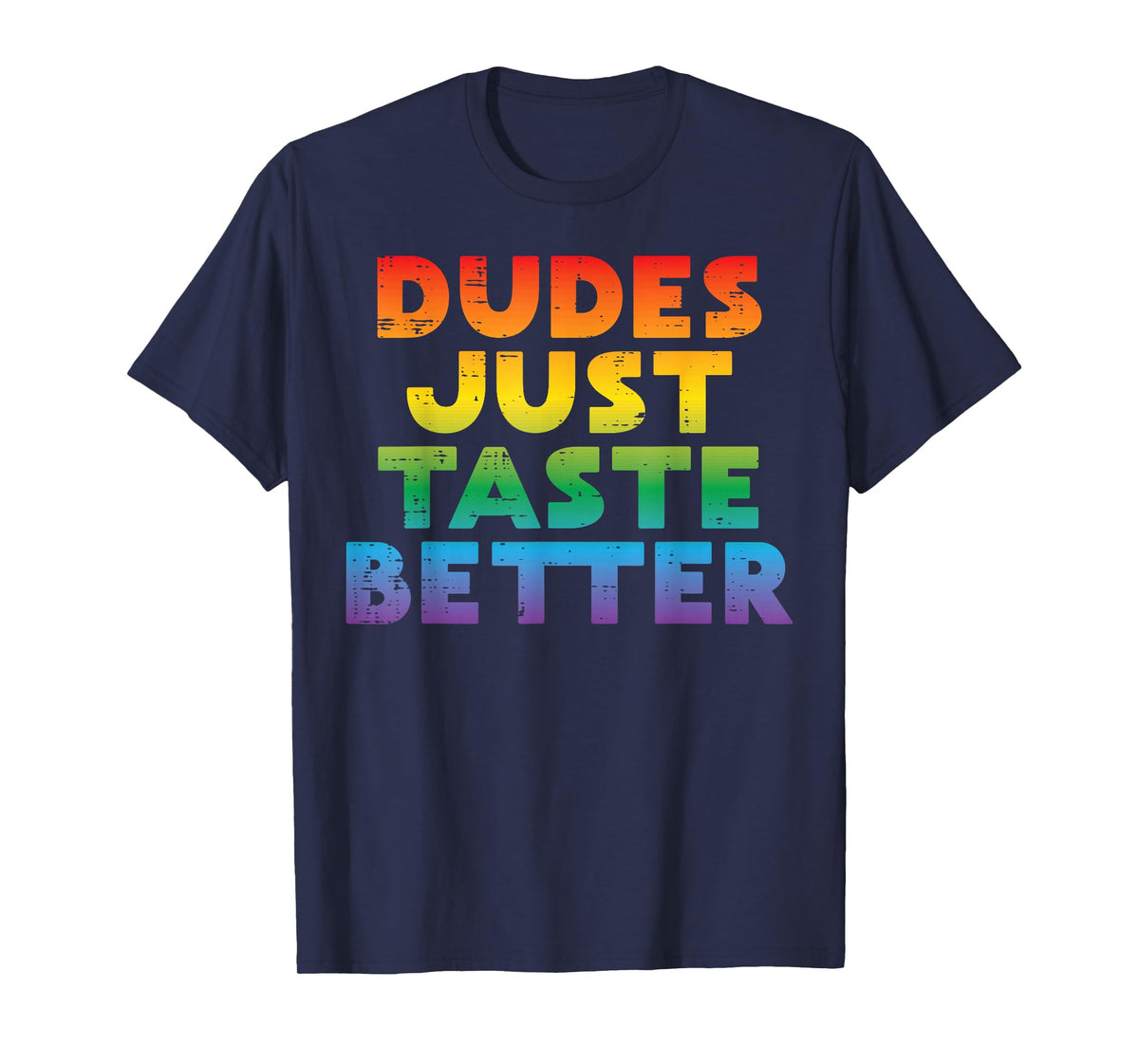 Gay Dudes Just Taste Better Rainbow Pride Flag LGBTQ Men T-Shirt