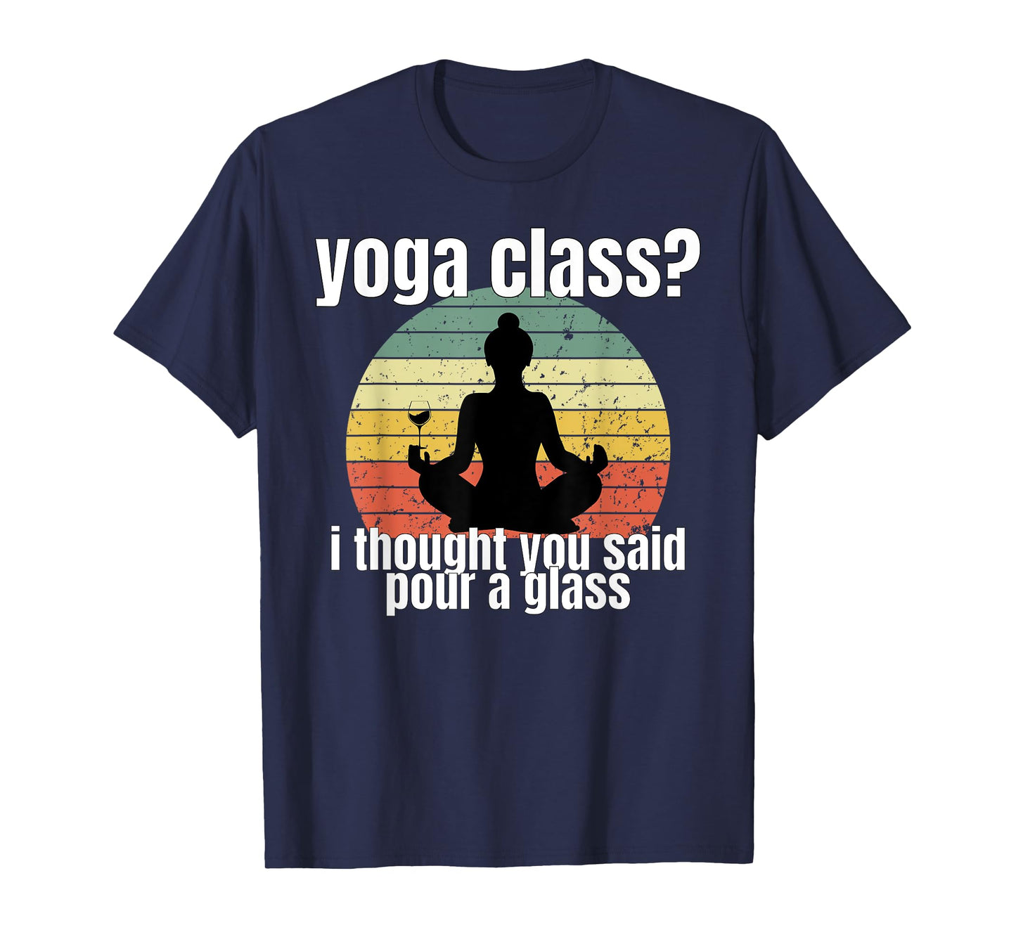 Yoga Class I Thought You Said Pour A Glass Merch T-Shirt