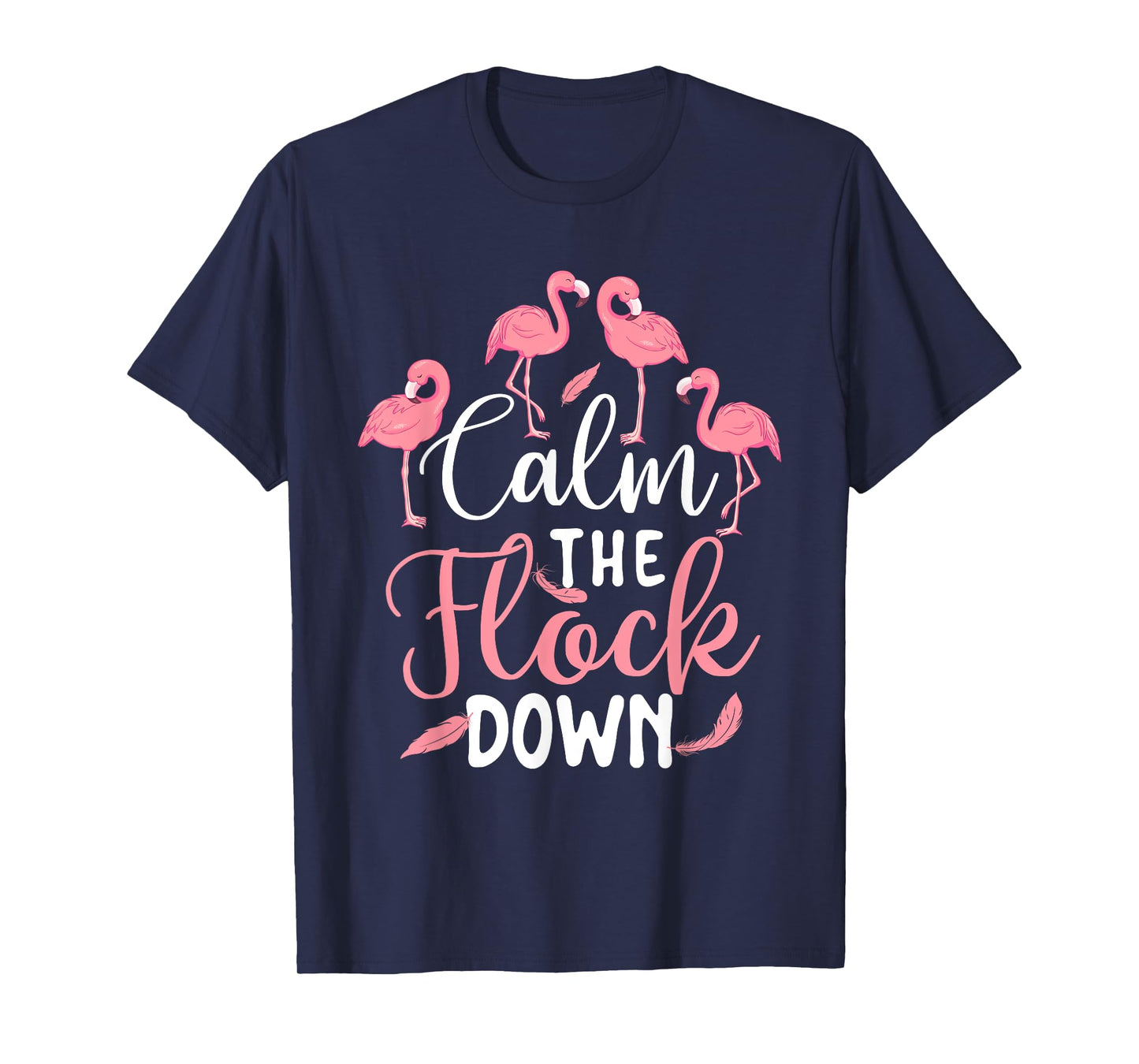 Calm The Flock Down - Flamingo Lover Zoo Animal T-Shirt