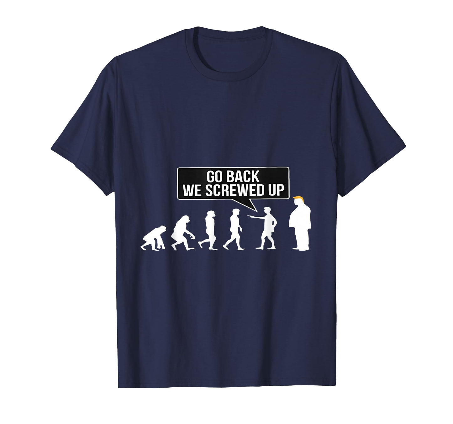 Funny Anti Trump Go Back We Screwed Up Trump Evolution T-Shirt
