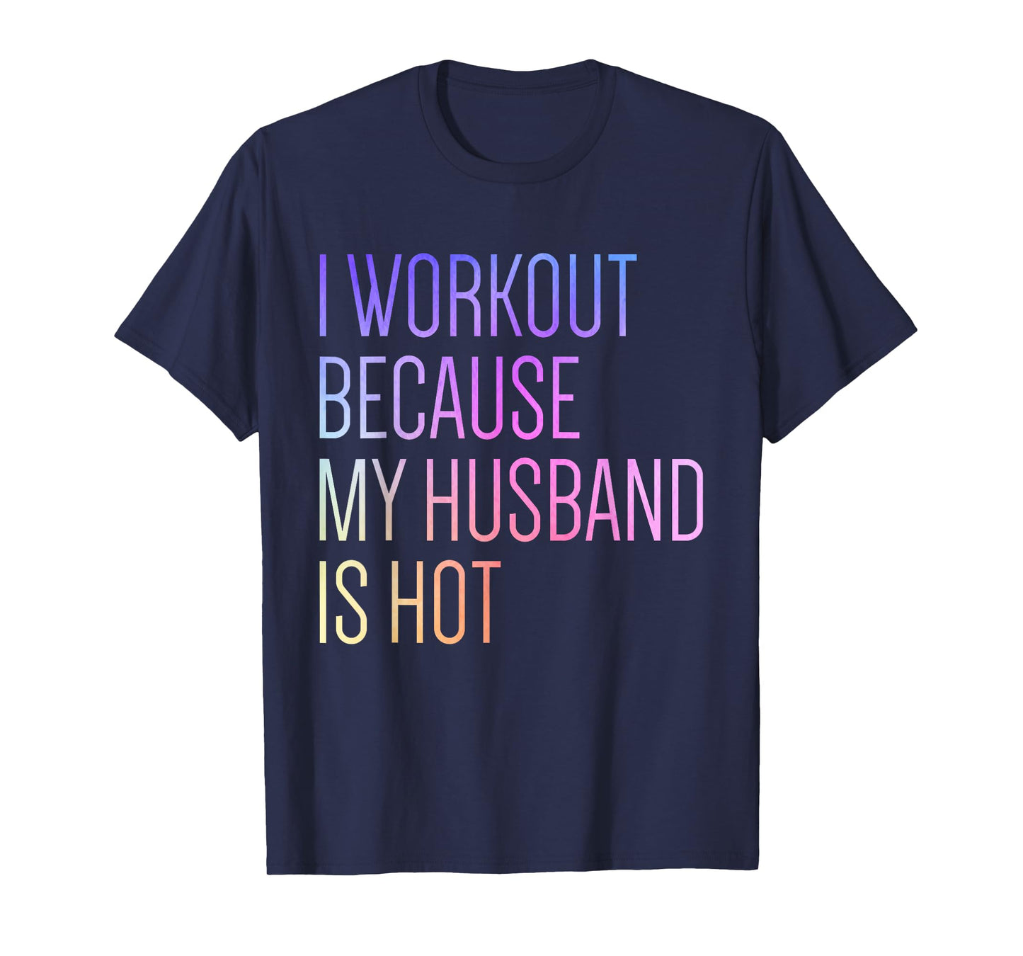 I Workout Because My Husband is Hot Funny Workout T-Shirt