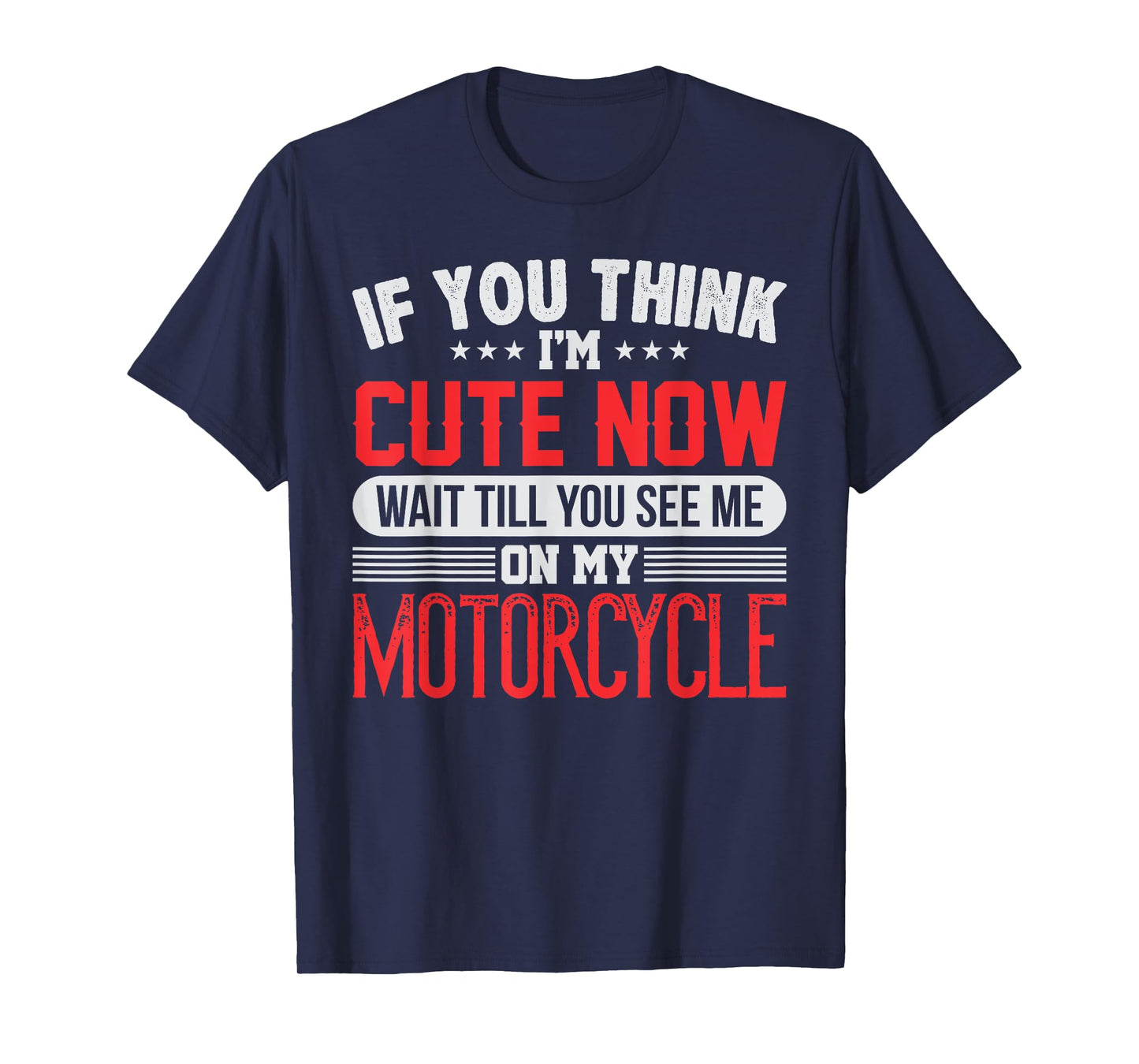 You Think I'm Cute Now Wait Till You See Me On My Motorcycle T-Shirt