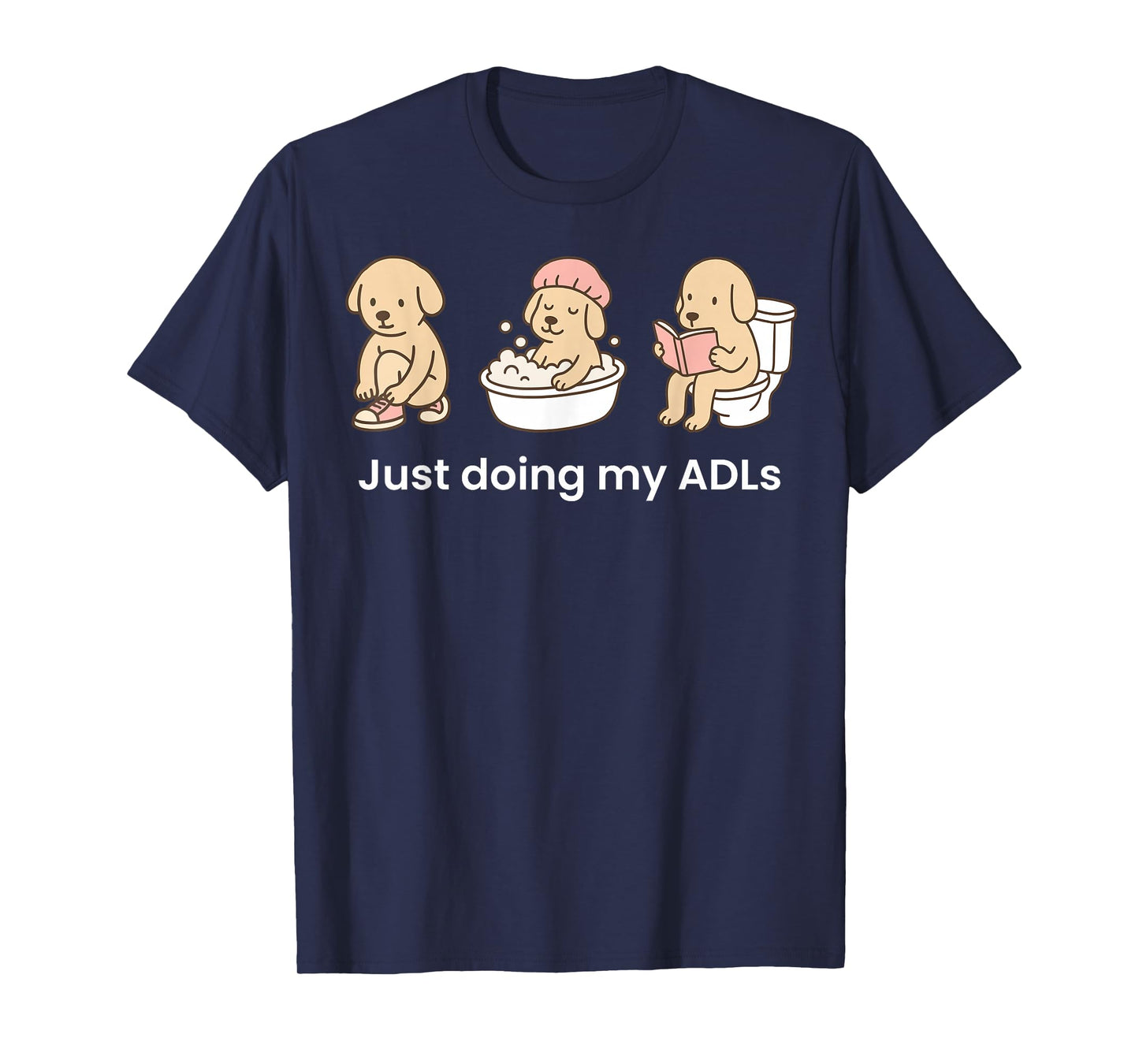 Just Doing My ADLs Dog OT Occupational Therapist Funny T-Shirt