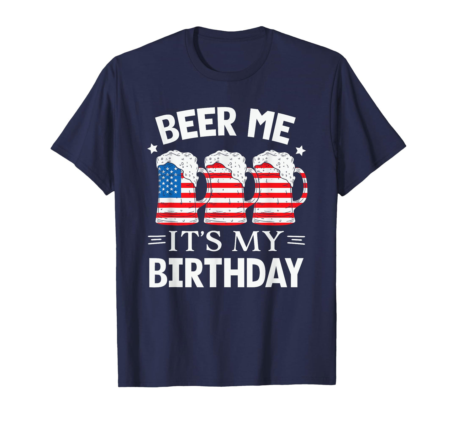 Beer Me It's My Birthday Funny Beer Lover Men USA Flag Beers T-Shirt