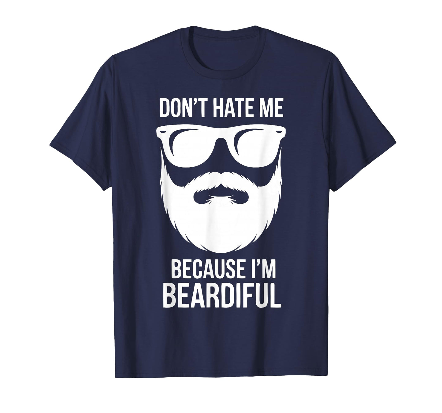 Dont Hate Me Because Im Beardiful Funny Beard Quote T-Shirt