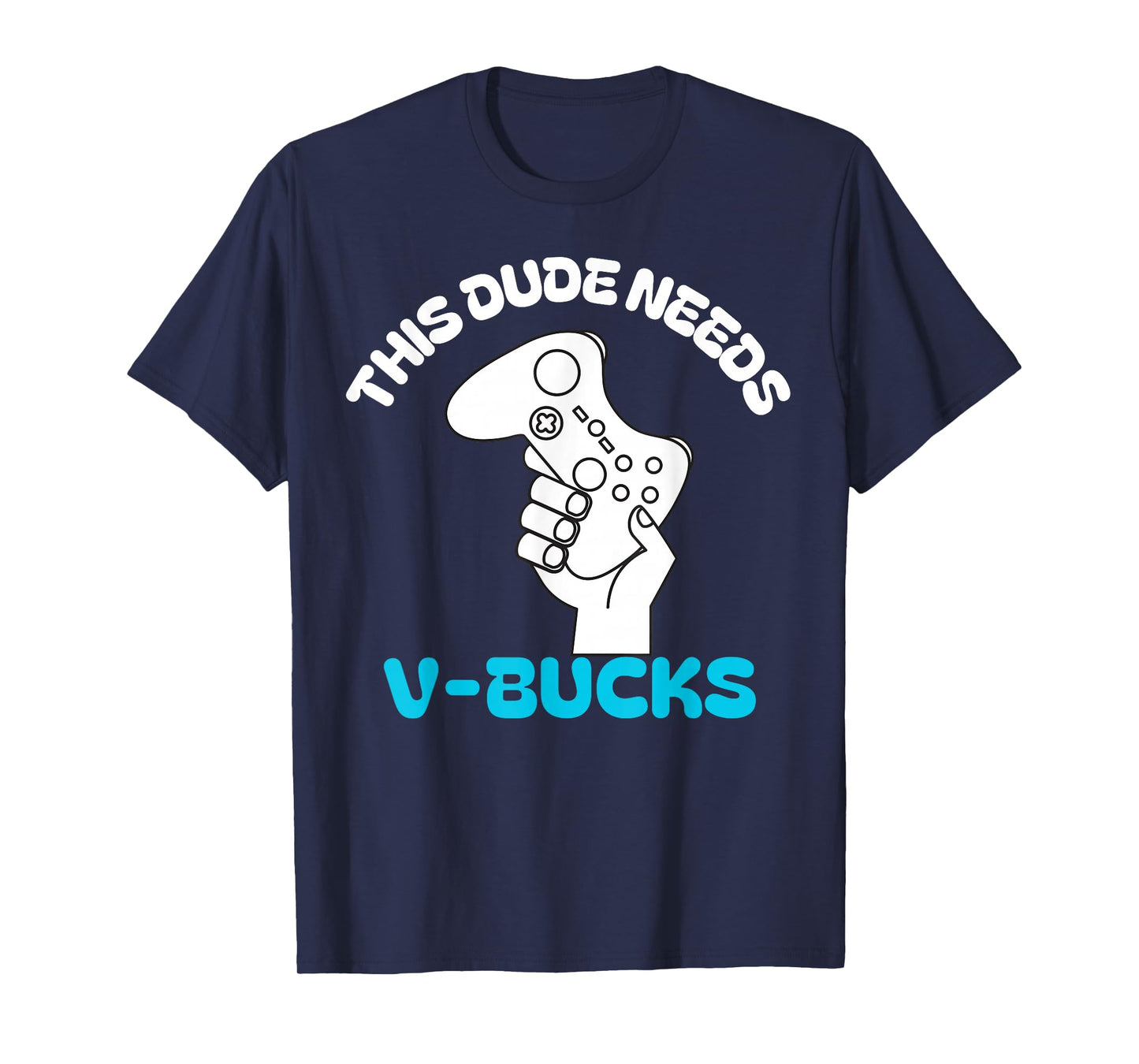 This Dude Needs V Bucks Funny this dude for boy gamers T-Shirt