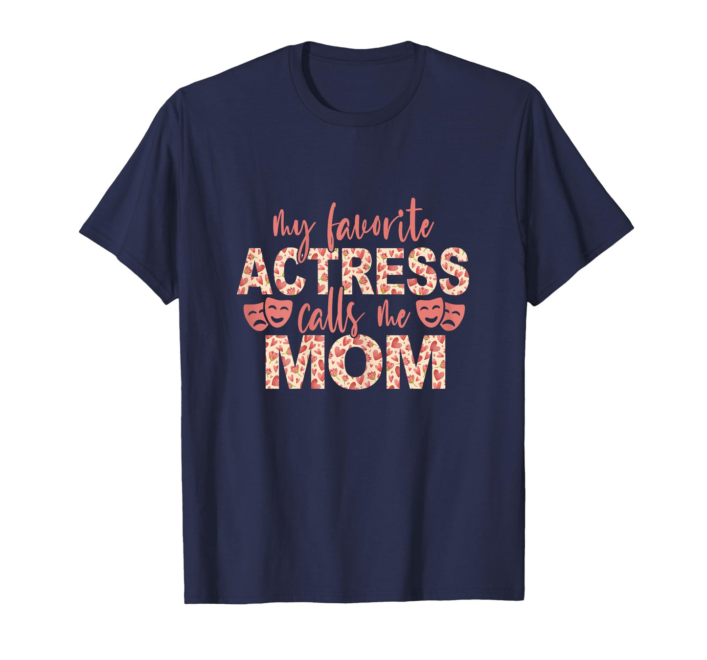 My Favorite Actress Calls Me Mom Theatre Lover Mom T-Shirt