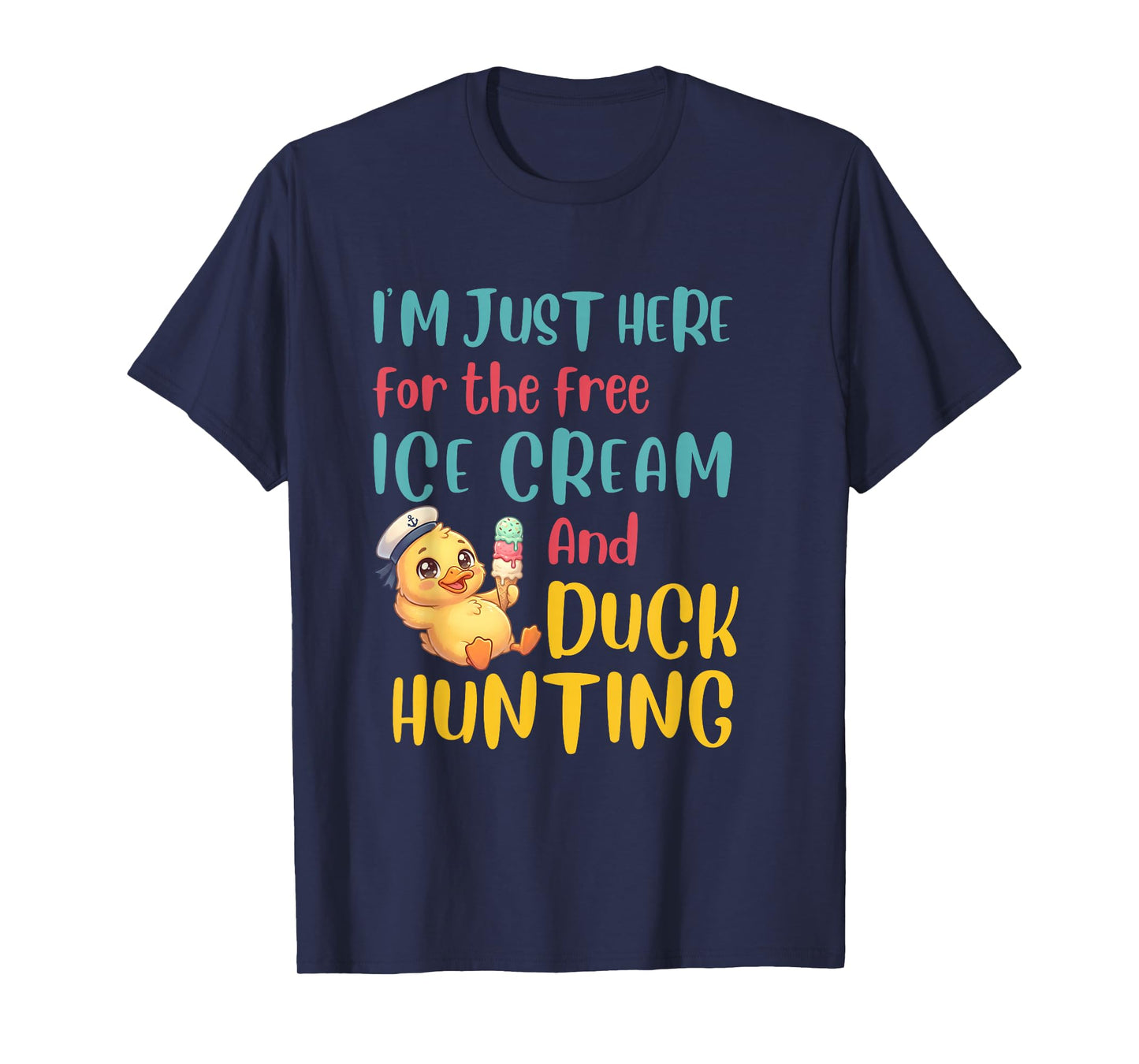 Just Here for The Free Ice Cream Duck Hunting Cruising Duck T-Shirt