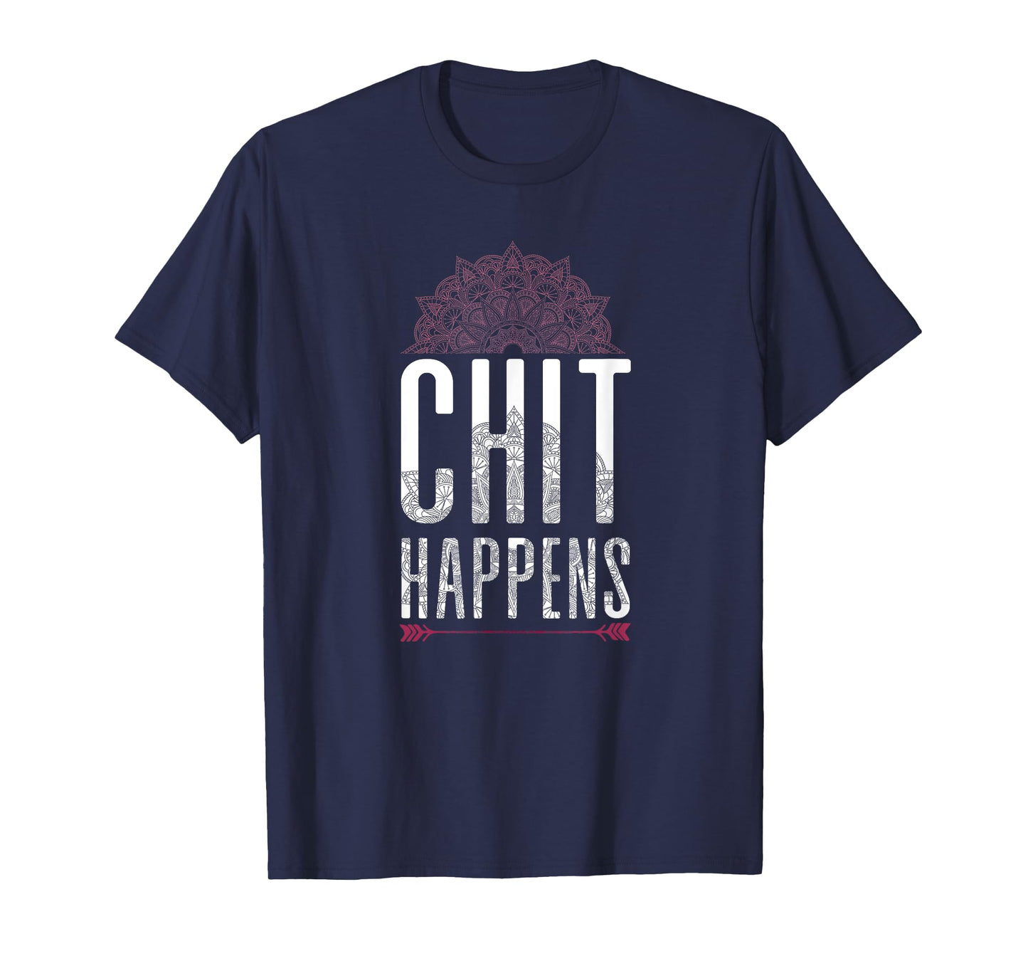 Chit Happens Funny Mandala Spiritual Yoga Meditation Shirt T-Shirt