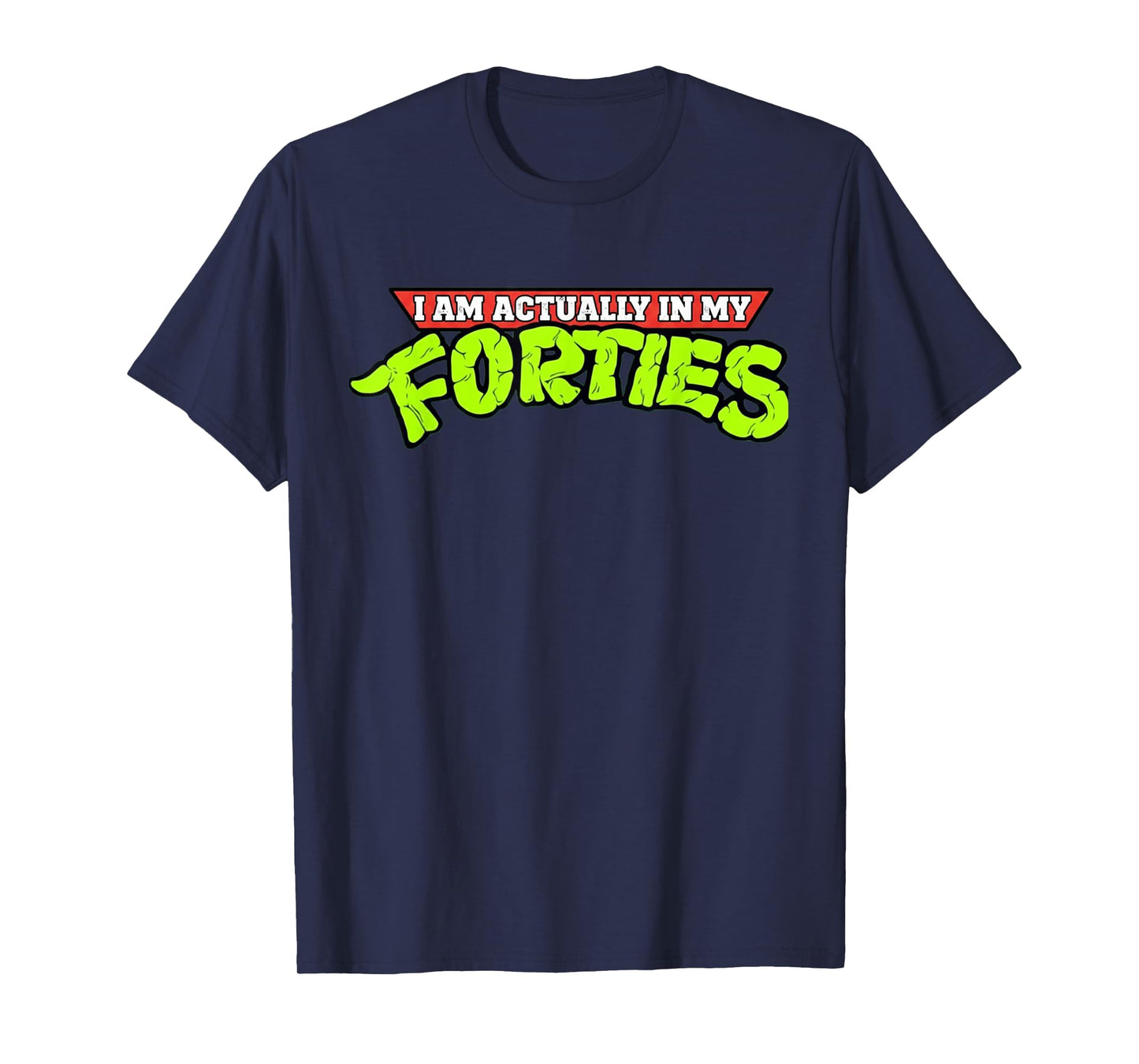 I'm Actually in My Forties 40th Birthday Bday Funny T-Shirt