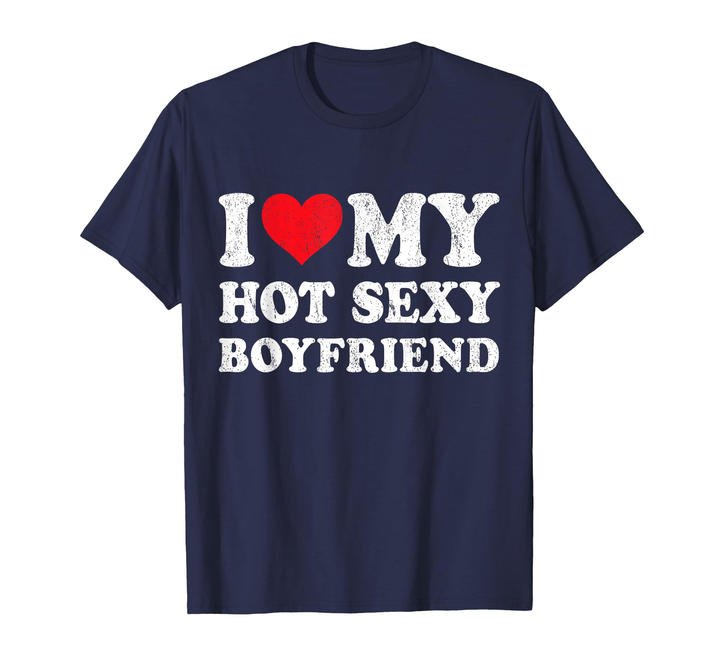 I Love My Hot Sexy Boyfriend Funny Girlfriend Valentines T-Shirt