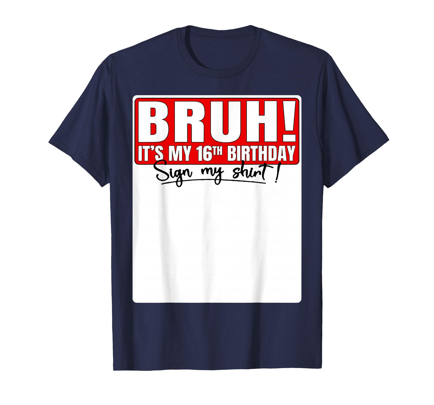 Bruh It's My 16th Birthday Sign My Shirt 16 Year Old Bday T-Shirt